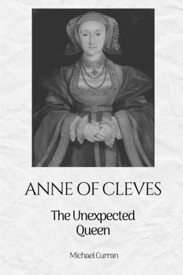 Anne of Cleves: The Unexpected Queen B0DSHXN7N1 Book Cover