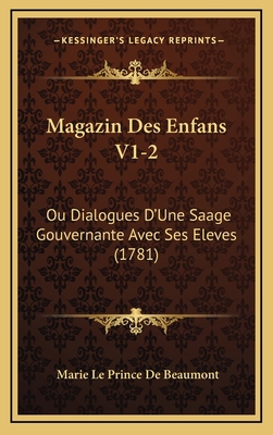 Magazin Des Enfans V1-2: Ou Dialogues D'Une Saa... [French] 1166374572 Book Cover