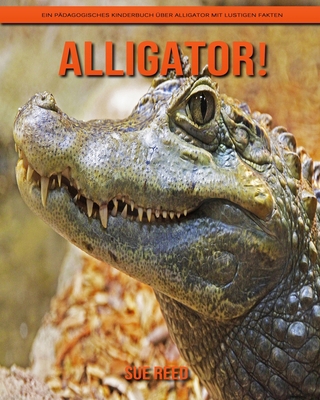 Paperback Alligator! Ein pädagogisches Kinderbuch über Alligator mit lustigen Fakten (German Edition) [German] [Large Print] Book