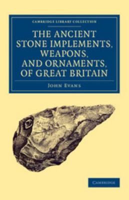 Ancient Stone Implements, Weapons, and Ornament... 1108081487 Book Cover