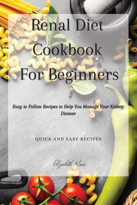Renal Diet Cookbook For Beginners: Easy to Foll... 1802746277 Book Cover