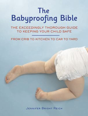 Babyproofing Bible: The Exceedingly Thorough Gu... 159233248X Book Cover