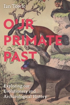 Our Primate Past: Exploring Our Evolutionary an... 1350548022 Book Cover