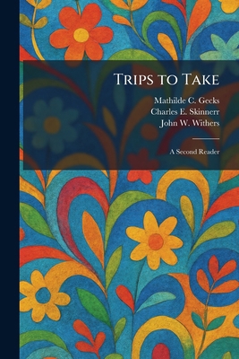 Trips to Take: A Second Reader 1026051991 Book Cover