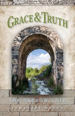Grace & Truth: The Narrow Gate 1548880906 Book Cover