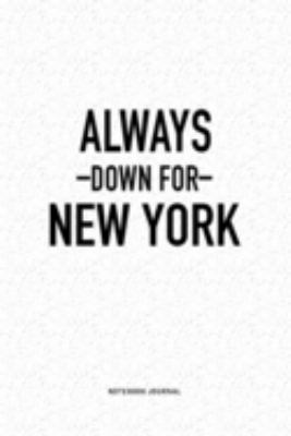 Paperback Always down for New York : A 6x9 Inch Journal Diary Notebook with a Bold Text Font Slogan on a Matte Cover and 120 Blank Lined Pages Book