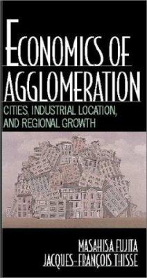 Economics of Agglomeration: Cities, Industrial ... 0521805244 Book Cover