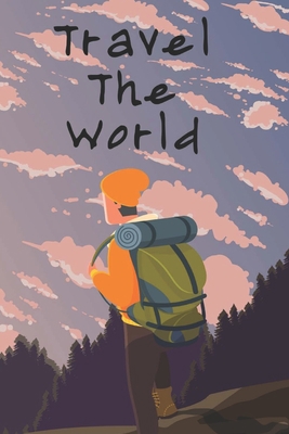 Travel The World Notebook Gift: Lined Journal /... 1672721628 Book Cover