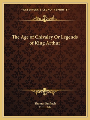 The Age of Chivalry Or Legends of King Arthur 1162605804 Book Cover