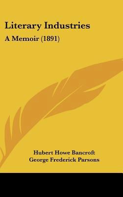 Literary Industries: A Memoir (1891) 1437274250 Book Cover