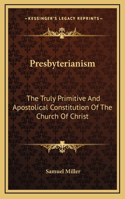 Presbyterianism: The Truly Primitive And Aposto... 116908253X Book Cover