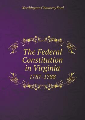 The Federal Constitution in Virginia 1787-1788 5518807708 Book Cover