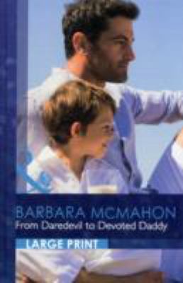 From Daredevil To Devoted Daddy [Large Print] 0263225461 Book Cover