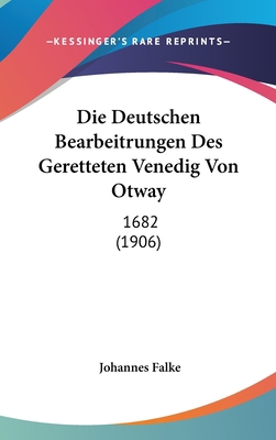 Die Deutschen Bearbeitrungen Des Geretteten Ven... [German] 1162513276 Book Cover