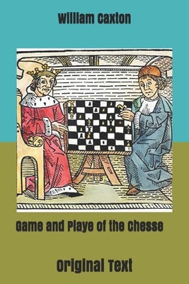 Game and Playe of the Chesse: Original Text B086FZKR62 Book Cover