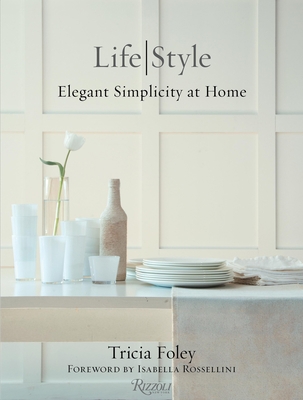 Tricia Foley Life/Style: Elegant Simplicity at ... 0847846415 Book Cover