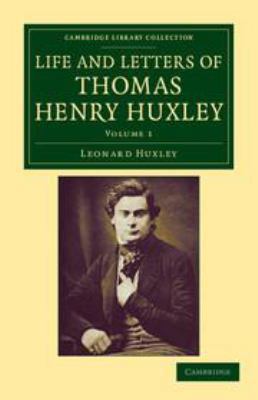 Life and Letters of Thomas Henry Huxley: Volume 1 1139149164 Book Cover