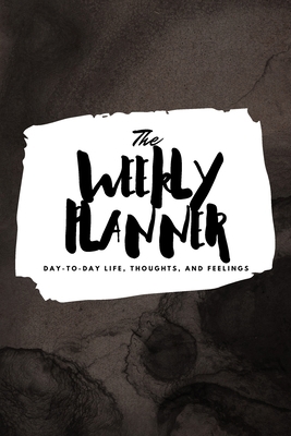 The Weekly Planner: Day-To-Day Life, Thoughts, ... 1222236265 Book Cover