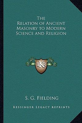 The Relation of Ancient Masonry to Modern Scien... 1162732253 Book Cover