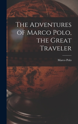 The Adventures of Marco Polo, the Great Traveler 1015571999 Book Cover