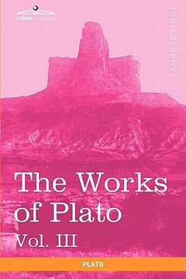 The Works of Plato, Vol. III (in 4 Volumes): Th... 1616403136 Book Cover
