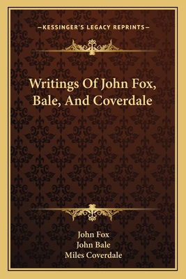 Writings Of John Fox, Bale, And Coverdale 116363638X Book Cover