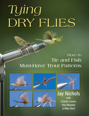 Tying Dry Flies: How to Tie and Fish Must-Have ... 0811739902 Book Cover
