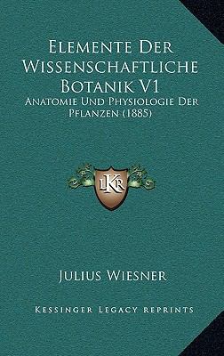 Elemente Der Wissenschaftliche Botanik V1: Anat... [German] 1168583233 Book Cover