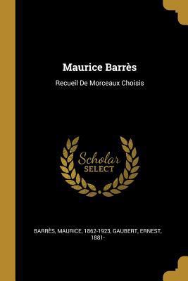 Maurice Barrès: Recueil De Morceaux Choisis [French] 0274729091 Book Cover