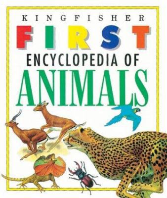 The Kingfisher First Encyclopedia of Animals 0753452596 Book Cover