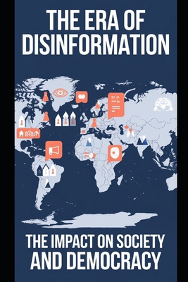 The Era of Disinformation: The Impact on Societ... B0DJSZHG4Q Book Cover