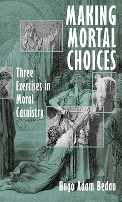 Making Mortal Choices: Three Exercises in Moral... 0195108779 Book Cover