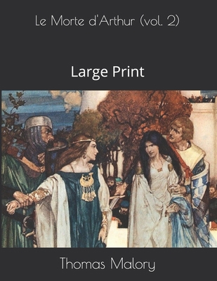 Le Morte d'Arthur (vol. 2): Large Print 1086113888 Book Cover