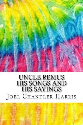 Uncle Remus His Songs and His Sayings: Includes... 1978254830 Book Cover