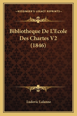 Bibliotheque De L'Ecole Des Chartes V2 (1846) [French] 1167721322 Book Cover