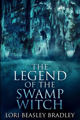 The Legend of the Swamp Witch: Large Print Edition [Large Print] 1034412973 Book Cover