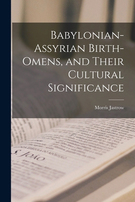 Babylonian-Assyrian Birth-omens, and Their Cult... 101854660X Book Cover