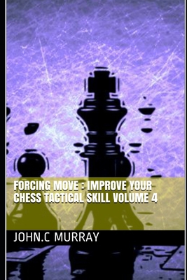 Forcing move: Improve your chess tactical skill... 1691609900 Book Cover