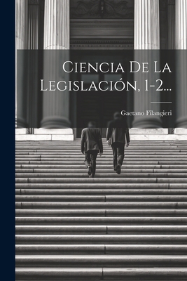 Ciencia De La Legislación, 1-2... [Spanish] 1021380121 Book Cover