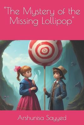 "The Mystery of the Missing Lollipop" B0CKZJPD99 Book Cover