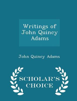 Writings of John Quincy Adams - Scholar's Choic... 1298202337 Book Cover