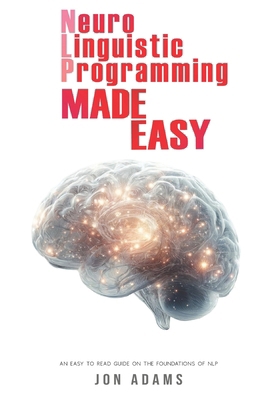 Neuro-Linguistic Programming Made Easy: An Easy... B0D59RCD56 Book Cover