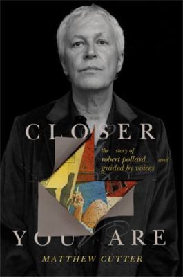 Closer You Are: The Story of Robert Pollard and... 0306825767 Book Cover