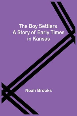 The Boy Settlers: A Story of Early Times in Kansas 935589810X Book Cover