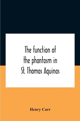 The Function Of The Phantasm In St. Thomas Aquinas 9354188478 Book Cover