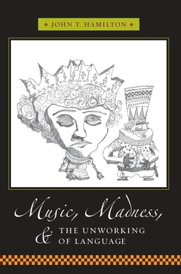 Music, Madness, and the Unworking of Language 023114220X Book Cover