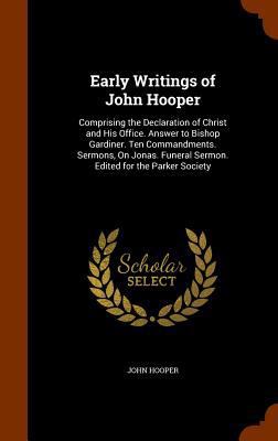 Early Writings of John Hooper: Comprising the D... 1345649975 Book Cover
