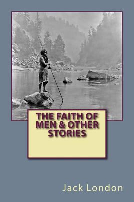 The Faith of Men & Other Stories 1542336767 Book Cover