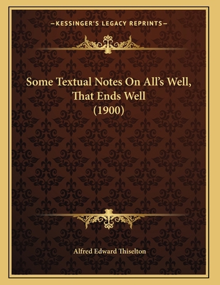Some Textual Notes On All's Well, That Ends Wel... 1164820435 Book Cover