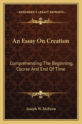 An Essay On Creation: Comprehending The Beginni... 1163755435 Book Cover